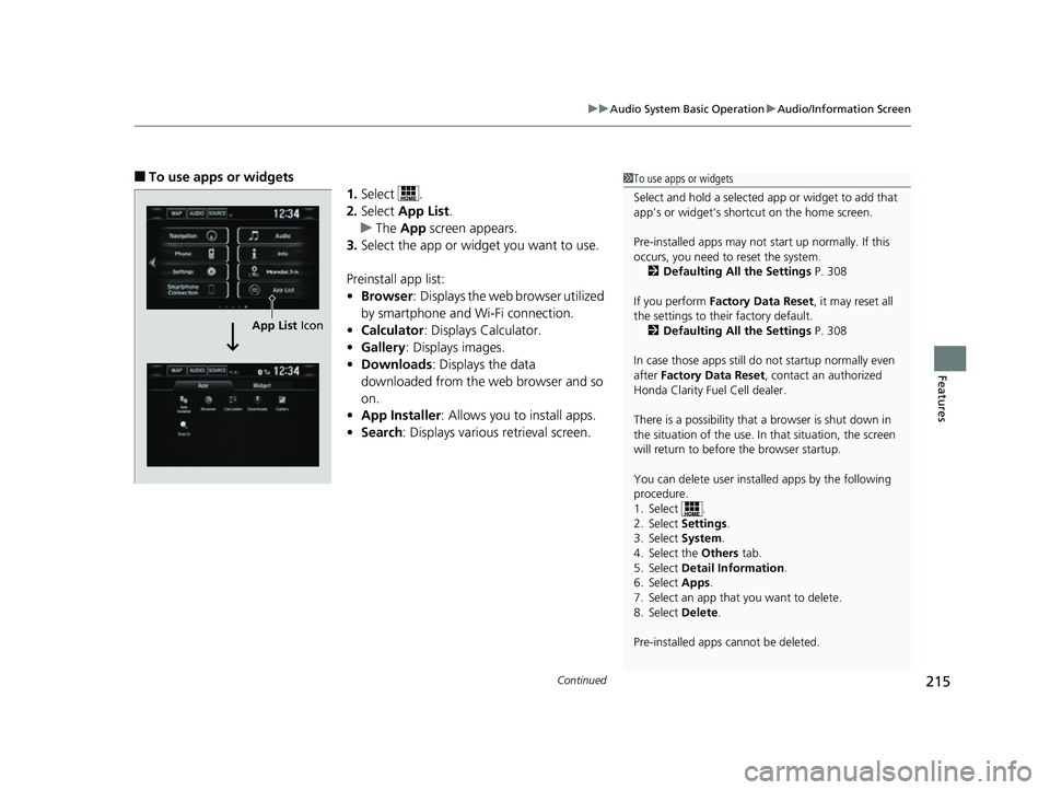 HONDA CLARITY FUEL CELL 2017 Owners Manual (in English) Continued215
uuAudio System Basic Operation uAudio/Information Screen
Features
■To use apps or widgets
1.Select .
2. Select App List .
u The App screen appears.
3. Select the app or widget you wan HONDA CLARITY FUEL CELL 2017 Owners Manual (in English) Continued215
uuAudio System Basic Operation uAudio/Information Screen
Features
■To use apps or widgets
1.Select .
2. Select App List .
u The App screen appears.
3. Select the app or widget you wan