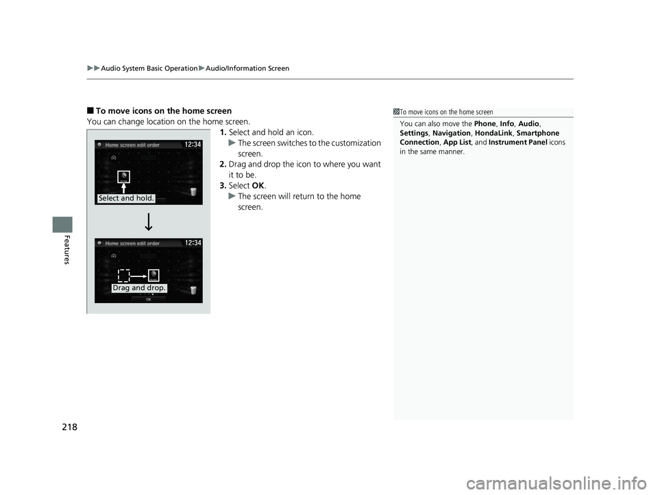 HONDA CLARITY FUEL CELL 2017 Owners Manual (in English) uuAudio System Basic Operation uAudio/Information Screen
218
Features
■To move icons on the home screen
You can change location on the home screen. 1.Select and hold an icon.
u The screen switches HONDA CLARITY FUEL CELL 2017 Owners Manual (in English) uuAudio System Basic Operation uAudio/Information Screen
218
Features
■To move icons on the home screen
You can change location on the home screen. 1.Select and hold an icon.
u The screen switches