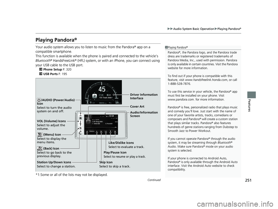 HONDA CLARITY FUEL CELL 2017 Owners Manual (in English) 251
uuAudio System Basic Operation uPlaying Pandora ®
Continued
Features
Playing Pandora ®
Your audio system allows you to listen to music from the Pandora ® app on a
compatible smartphone.
This HONDA CLARITY FUEL CELL 2017 Owners Manual (in English) 251
uuAudio System Basic Operation uPlaying Pandora ®
Continued
Features
Playing Pandora ®
Your audio system allows you to listen to music from the Pandora ® app on a
compatible smartphone.
This