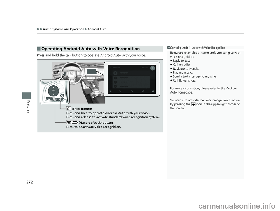 HONDA CLARITY FUEL CELL 2017  Owners Manual (in English) uuAudio System Basic Operation uAndroid Auto
272
Features
Press and hold the talk button to op erate Android Auto with your voice.
■Operating Android Auto with Voice Recognition1Operating Android Au