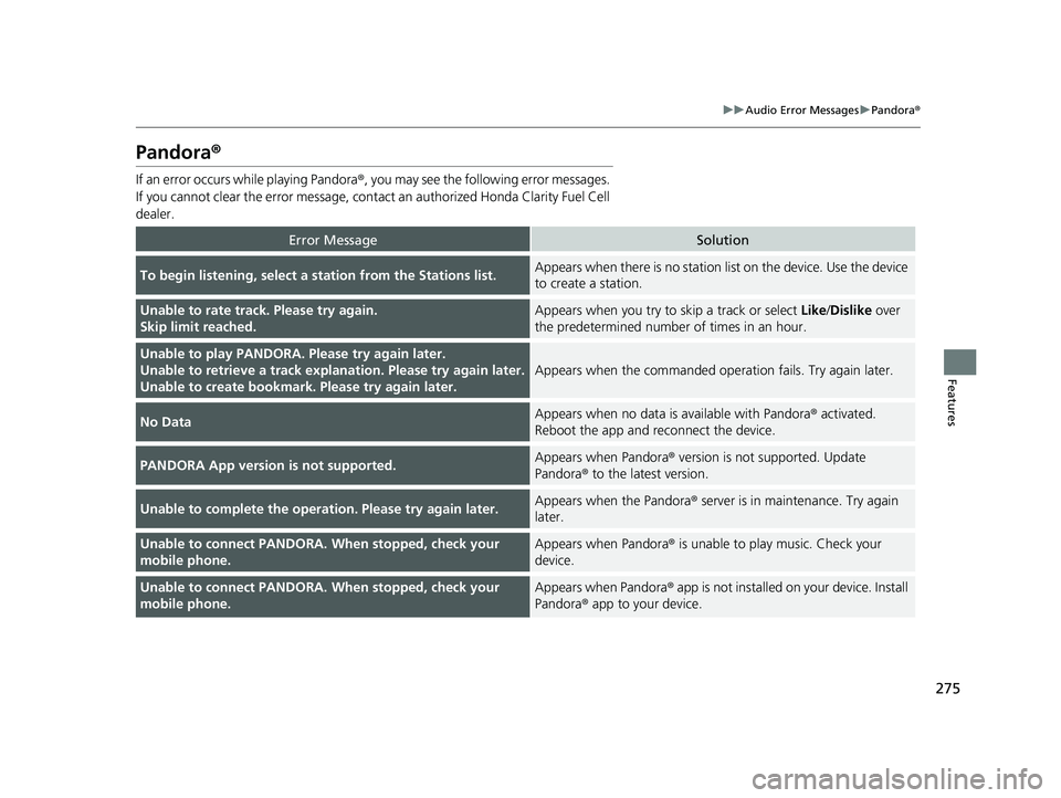 HONDA CLARITY FUEL CELL 2017  Owners Manual (in English) 275
uuAudio Error Messages uPandora ®
Features
Pandora ®
If an error occurs while playing Pandora ®, you may see the following error messages. 
If you cannot clear the error message, contac t an au