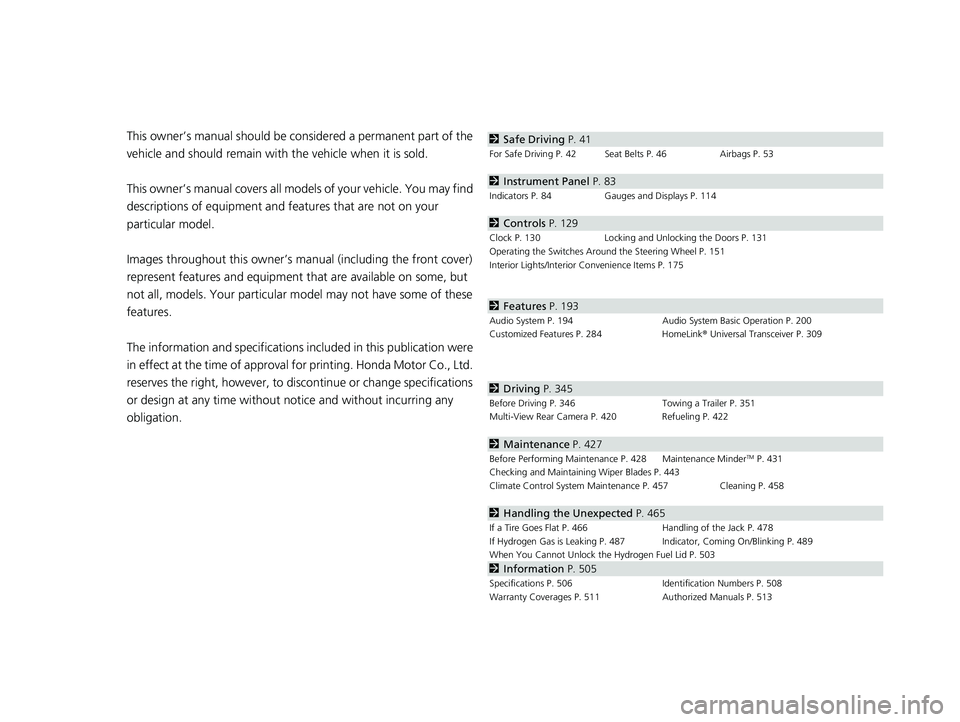 HONDA CLARITY FUEL CELL 2017  Owners Manual (in English) Contents
This owner’s manual should be considered a permanent part of the 
vehicle and should remain with  the vehicle when it is sold.
This owner’s manual covers all models of your vehicle. You m