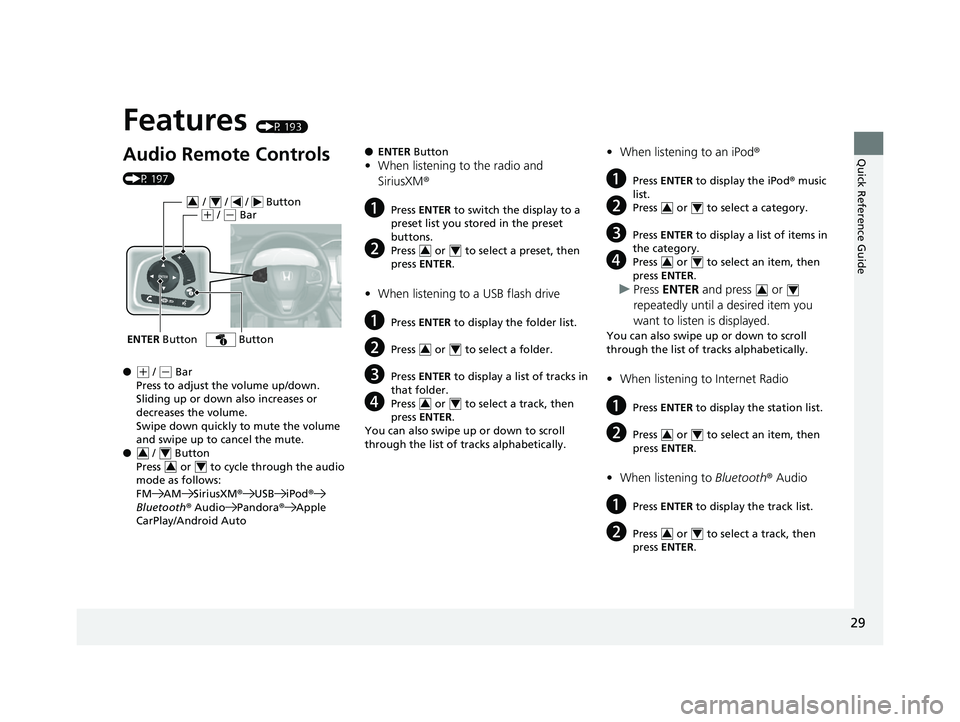 HONDA CLARITY FUEL CELL 2017  Owners Manual (in English) Quick Reference Guide
29
Features (P 193)
Audio Remote Controls 
(P 197)
●
(+ / (- Bar
Press to adjust the volume up/down. 
Sliding up or down also increases or 
decreases the volume.
Swipe down qui