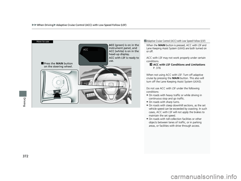 HONDA CLARITY FUEL CELL 2017 Owners Manual (in English) uuWhen Driving uAdaptive Cruise Control (ACC) with Low Speed Follow (LSF)
372
Driving
1Adaptive Cruise Control (ACC) with Low Speed Follow (LSF)
When the MAIN button is pressed, ACC with LSF and
La HONDA CLARITY FUEL CELL 2017 Owners Manual (in English) uuWhen Driving uAdaptive Cruise Control (ACC) with Low Speed Follow (LSF)
372
Driving
1Adaptive Cruise Control (ACC) with Low Speed Follow (LSF)
When the MAIN button is pressed, ACC with LSF and
La
