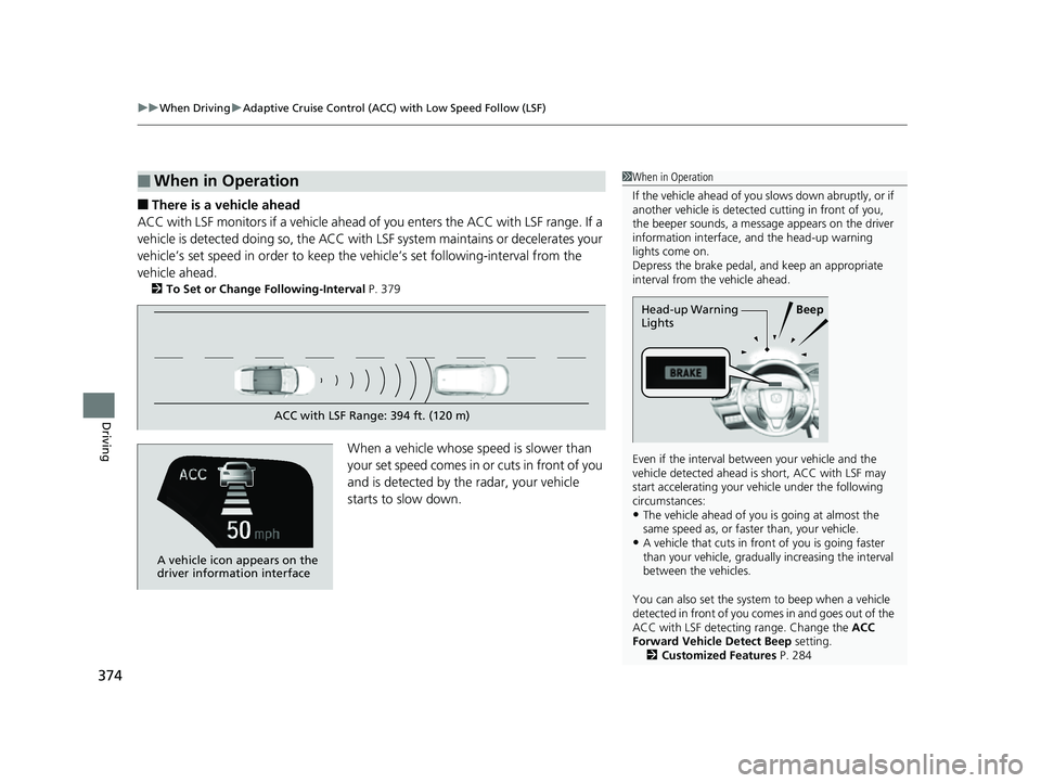 HONDA CLARITY FUEL CELL 2017 Owners Manual (in English) uuWhen Driving uAdaptive Cruise Control (ACC) with Low Speed Follow (LSF)
374
Driving
■There is a vehicle ahead
ACC with LSF monitors if a vehicle ahead of you enters the ACC with LSF range. If a
v HONDA CLARITY FUEL CELL 2017 Owners Manual (in English) uuWhen Driving uAdaptive Cruise Control (ACC) with Low Speed Follow (LSF)
374
Driving
■There is a vehicle ahead
ACC with LSF monitors if a vehicle ahead of you enters the ACC with LSF range. If a
v