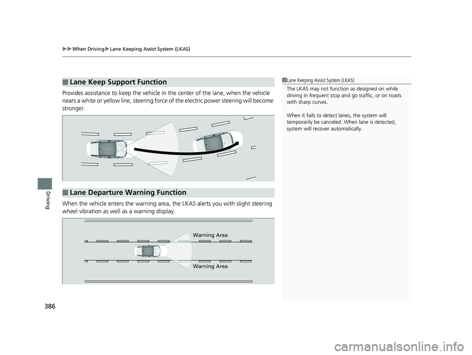 HONDA CLARITY FUEL CELL 2017 Owners Manual (in English) uuWhen Driving uLane Keeping Assist System (LKAS)
386
Driving
Provides assistance to keep the vehicle in the center of the lane, when the vehicle
nears a white or yellow line, steering force of the HONDA CLARITY FUEL CELL 2017 Owners Manual (in English) uuWhen Driving uLane Keeping Assist System (LKAS)
386
Driving
Provides assistance to keep the vehicle in the center of the lane, when the vehicle
nears a white or yellow line, steering force of the