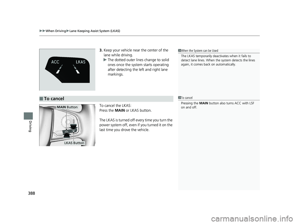 HONDA CLARITY FUEL CELL 2017 Owners Manual (in English) uuWhen Driving uLane Keeping Assist System (LKAS)
388
Driving
3. Keep your vehicle near the center of the
lane while driving.
u The dotted outer lines change to solid
ones once the system starts ope HONDA CLARITY FUEL CELL 2017 Owners Manual (in English) uuWhen Driving uLane Keeping Assist System (LKAS)
388
Driving
3. Keep your vehicle near the center of the
lane while driving.
u The dotted outer lines change to solid
ones once the system starts ope
