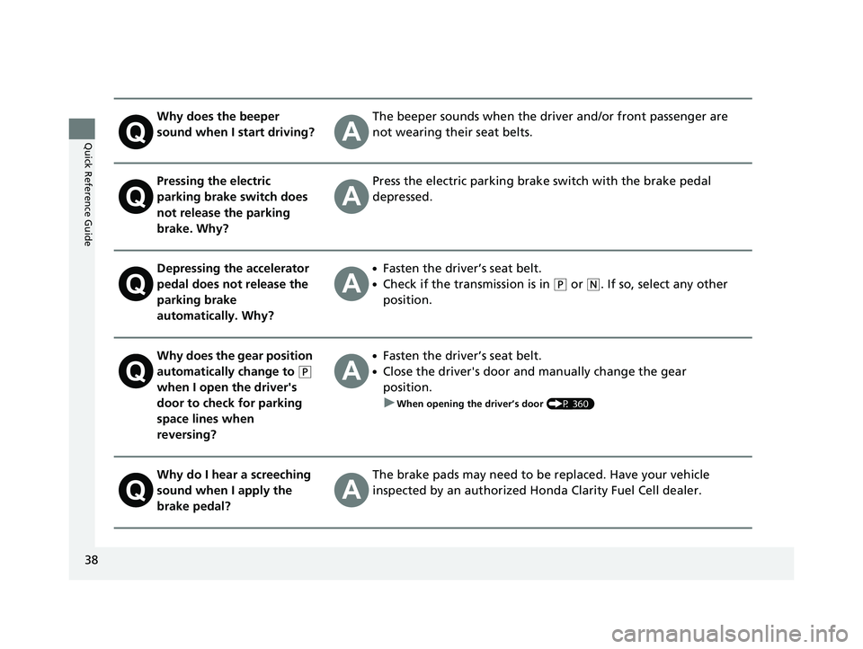 HONDA CLARITY FUEL CELL 2017 (in English) Owners Guide 38
Quick Reference Guide
Why does the beeper
sound when I start driving?The beeper sounds when the driver and/or front passenger are
not wearing their seat belts.
Pressing the electric
parking brak HONDA CLARITY FUEL CELL 2017 (in English) Owners Guide 38
Quick Reference Guide
Why does the beeper
sound when I start driving?The beeper sounds when the driver and/or front passenger are
not wearing their seat belts.
Pressing the electric
parking brak