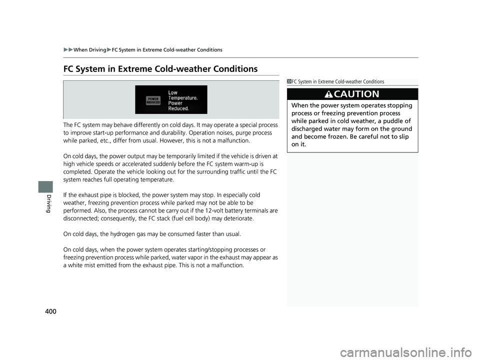 HONDA CLARITY FUEL CELL 2017 Owners Manual (in English) 400
uuWhen Driving uFC System in Extreme Cold-weather Conditions
Driving
FC System in Extreme Cold-weather Conditions
The FC system may behave differently on cold days. It may operate a special proce HONDA CLARITY FUEL CELL 2017 Owners Manual (in English) 400
uuWhen Driving uFC System in Extreme Cold-weather Conditions
Driving
FC System in Extreme Cold-weather Conditions
The FC system may behave differently on cold days. It may operate a special proce