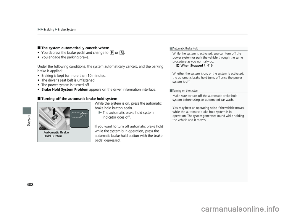 HONDA CLARITY FUEL CELL 2017 Owners Manual (in English) uuBraking uBrake System
408
Driving
■The system automatically cancels when:
• You depress the brake pedal and change to
(P or (R.
• You engage the parking brake.
Under the following conditions, HONDA CLARITY FUEL CELL 2017 Owners Manual (in English) uuBraking uBrake System
408
Driving
■The system automatically cancels when:
• You depress the brake pedal and change to
(P or (R.
• You engage the parking brake.
Under the following conditions,