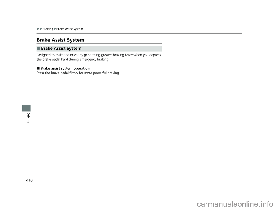 HONDA CLARITY FUEL CELL 2017 Owners Manual (in English) 410
uuBraking uBrake Assist System
Driving
Brake Assist System
Designed to assist the driver by generati ng greater braking force when you depress
the brake pedal hard during emergency braking.
■Br HONDA CLARITY FUEL CELL 2017 Owners Manual (in English) 410
uuBraking uBrake Assist System
Driving
Brake Assist System
Designed to assist the driver by generati ng greater braking force when you depress
the brake pedal hard during emergency braking.
■Br