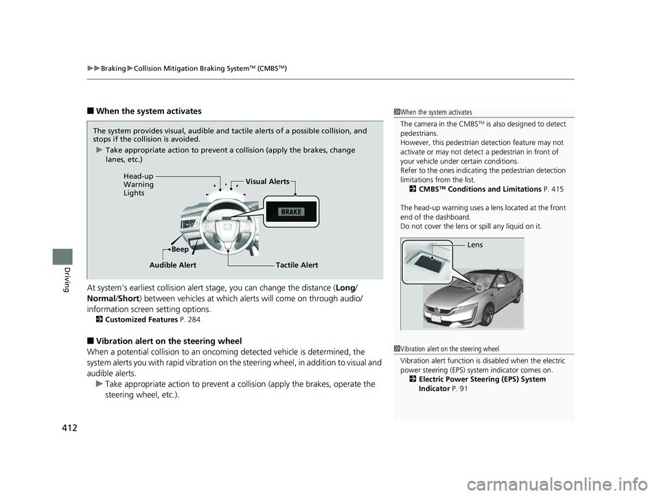 HONDA CLARITY FUEL CELL 2017 Owners Manual (in English) uuBraking uCollision Mitigation Braking SystemTM (CMBSTM)
412
Driving
■When the system activates
At system’s earliest collision alert stage, you can change the distance ( Long/
Normal /Short) bet HONDA CLARITY FUEL CELL 2017 Owners Manual (in English) uuBraking uCollision Mitigation Braking SystemTM (CMBSTM)
412
Driving
■When the system activates
At system’s earliest collision alert stage, you can change the distance ( Long/
Normal /Short) bet