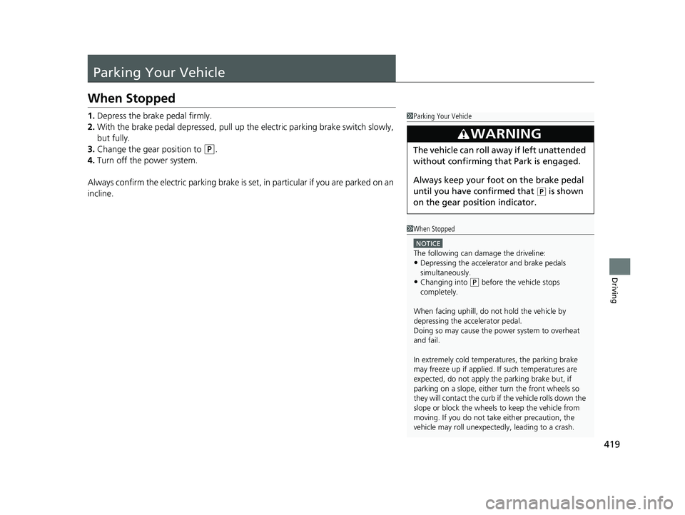 HONDA CLARITY FUEL CELL 2017 Owners Manual (in English) 419
Driving
Parking Your Vehicle
When Stopped
1.Depress the brake pedal firmly.
2. With the brake pedal depressed, pull up the electric pa rking brake switch slowly,
but fully.
3. Change the gear pos HONDA CLARITY FUEL CELL 2017 Owners Manual (in English) 419
Driving
Parking Your Vehicle
When Stopped
1.Depress the brake pedal firmly.
2. With the brake pedal depressed, pull up the electric pa rking brake switch slowly,
but fully.
3. Change the gear pos