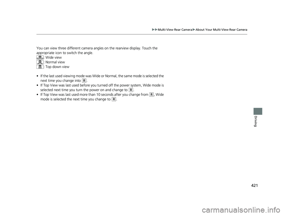 HONDA CLARITY FUEL CELL 2017 Owners Manual (in English) 421
uuMulti-View Rear Camera uAbout Your Multi-View Rear Camera
Driving
You can view three differen t camera angles on the rearview display. Touch the
appropriate icon to switch the angle. : Wide vie HONDA CLARITY FUEL CELL 2017 Owners Manual (in English) 421
uuMulti-View Rear Camera uAbout Your Multi-View Rear Camera
Driving
You can view three differen t camera angles on the rearview display. Touch the
appropriate icon to switch the angle. : Wide vie