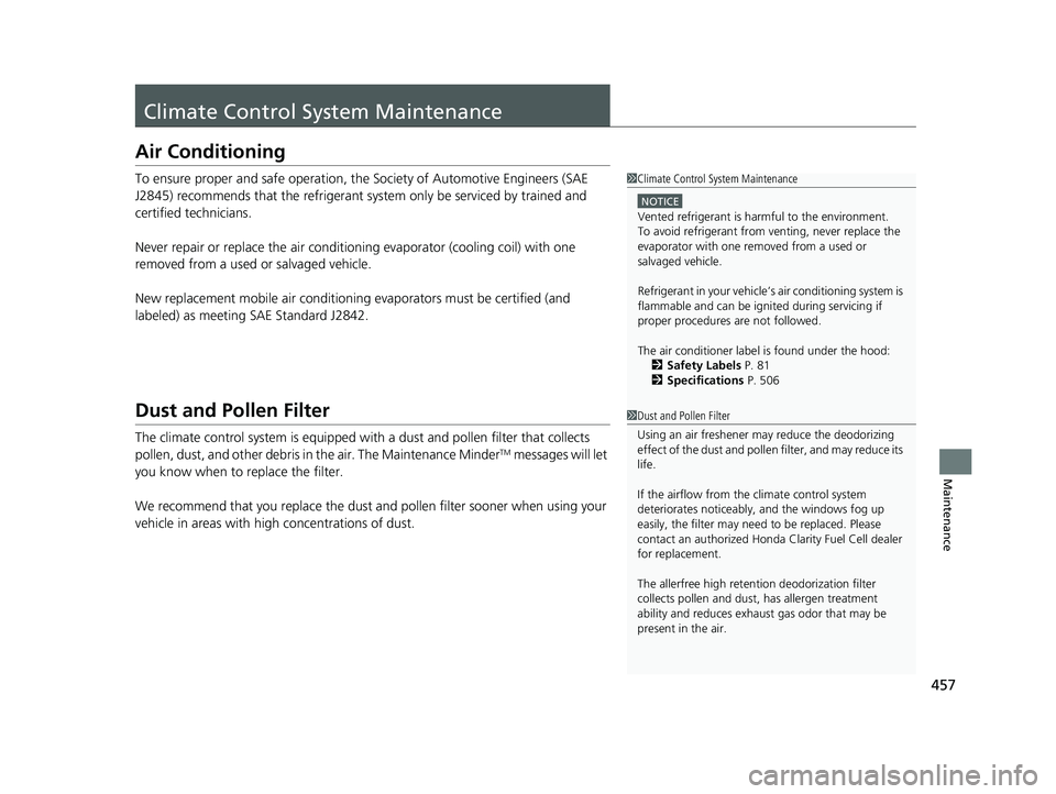 HONDA CLARITY FUEL CELL 2017 Owners Manual (in English) 457
Maintenance
Climate Control System Maintenance
Air Conditioning
To ensure proper and safe operation, the Society of Automotive Engineers (SAE
J2845) recommends that the refrigerant system only be HONDA CLARITY FUEL CELL 2017 Owners Manual (in English) 457
Maintenance
Climate Control System Maintenance
Air Conditioning
To ensure proper and safe operation, the Society of Automotive Engineers (SAE
J2845) recommends that the refrigerant system only be