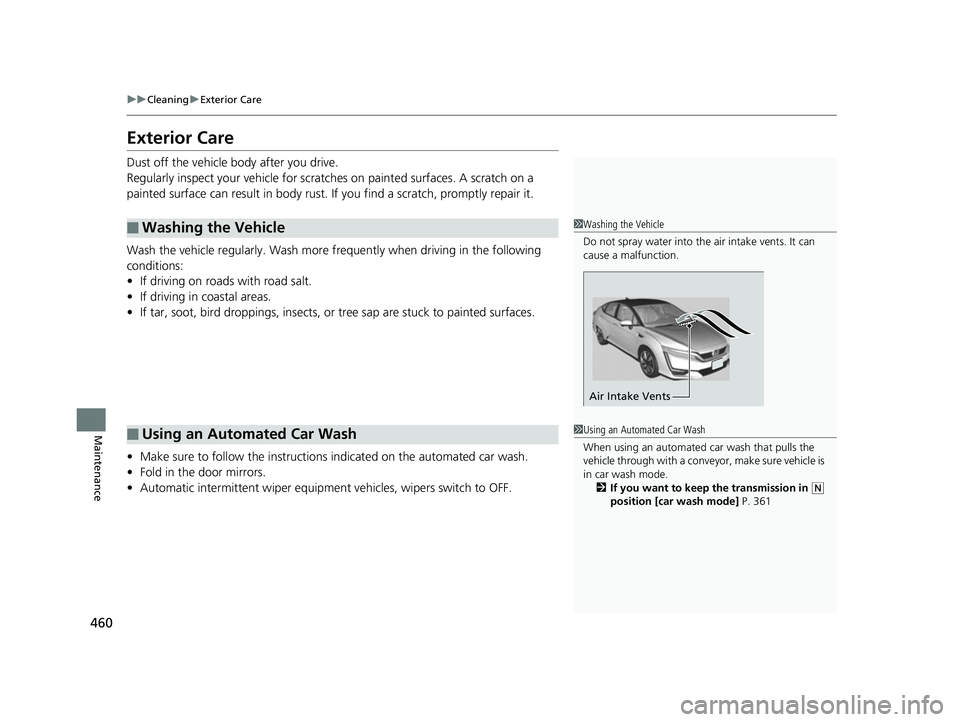 HONDA CLARITY FUEL CELL 2017 Owners Manual (in English) 460
uuCleaning uExterior Care
Maintenance
Exterior Care
Dust off the vehicle body after you drive.
Regularly inspect your vehi cle for scratches on painted surfaces. A scratch on a
painted surface ca HONDA CLARITY FUEL CELL 2017 Owners Manual (in English) 460
uuCleaning uExterior Care
Maintenance
Exterior Care
Dust off the vehicle body after you drive.
Regularly inspect your vehi cle for scratches on painted surfaces. A scratch on a
painted surface ca