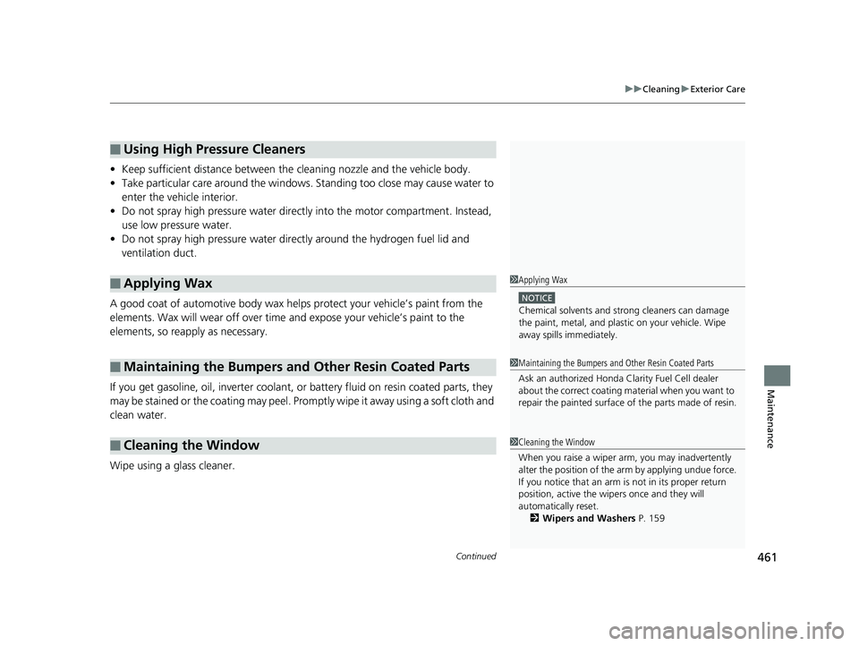 HONDA CLARITY FUEL CELL 2017 Owners Manual (in English) Continued461
uuCleaning uExterior Care
Maintenance
• Keep sufficient distance between the cleaning nozzle and the vehicle body.
• Take particular care around the windows. Standing too close may c HONDA CLARITY FUEL CELL 2017 Owners Manual (in English) Continued461
uuCleaning uExterior Care
Maintenance
• Keep sufficient distance between the cleaning nozzle and the vehicle body.
• Take particular care around the windows. Standing too close may c