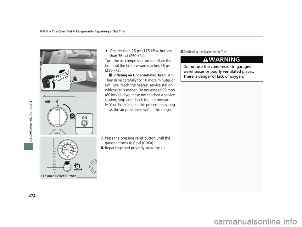 HONDA CLARITY FUEL CELL 2017 Owners Manual (in English) uuIf a Tire Goes Flat uTemporarily Repairing a Flat Tire
474
Handling the Unexpected
• Greater than 25 psi (175 kPa), but less
than 36 psi (250 kPa):
Turn the air compressor on to inflate the
tir HONDA CLARITY FUEL CELL 2017 Owners Manual (in English) uuIf a Tire Goes Flat uTemporarily Repairing a Flat Tire
474
Handling the Unexpected
• Greater than 25 psi (175 kPa), but less
than 36 psi (250 kPa):
Turn the air compressor on to inflate the
tir