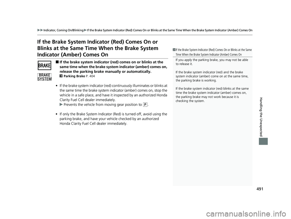 HONDA CLARITY FUEL CELL 2017  Owners Manual (in English) 491
uuIndicator, Coming On/BlinkinguIf the Brake System Indicator (Red) Comes On or Blinks at the Same Time When the Brake System Indicator (Amber) Comes On
Handling the Unexpected
If the Brake System