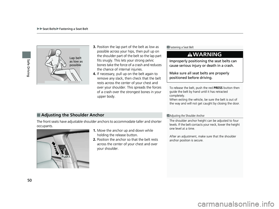 HONDA CLARITY FUEL CELL 2017 (in English) Workshop Manual uuSeat Belts uFastening a Seat Belt
50
Safe Driving
3. Position the lap part of the belt as low as
possible across your hips, then pull up on
the shoulder part of the belt so the lap part
fits snug HONDA CLARITY FUEL CELL 2017 (in English) Workshop Manual uuSeat Belts uFastening a Seat Belt
50
Safe Driving
3. Position the lap part of the belt as low as
possible across your hips, then pull up on
the shoulder part of the belt so the lap part
fits snug