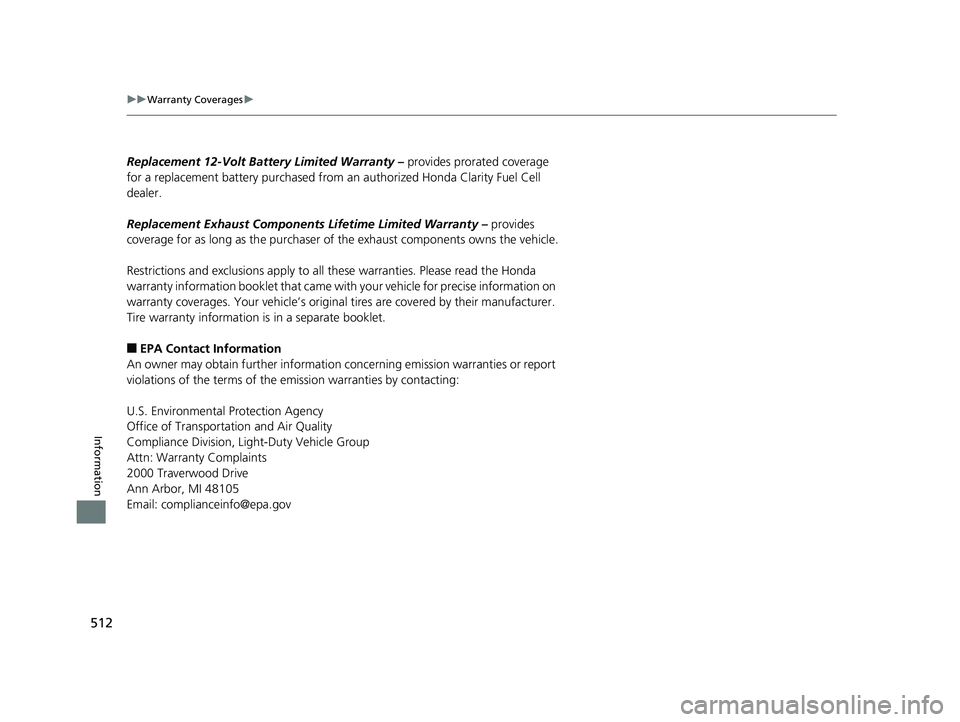 HONDA CLARITY FUEL CELL 2017 Owners Manual (in English) 512
uuWarranty Coverages u
Information
Replacement 12-Volt Batte ry Limited Warranty – provides prorated coverage
for a replacement battery purchased from an authorized Honda Clarity Fuel Cell
de HONDA CLARITY FUEL CELL 2017 Owners Manual (in English) 512
uuWarranty Coverages u
Information
Replacement 12-Volt Batte ry Limited Warranty – provides prorated coverage
for a replacement battery purchased from an authorized Honda Clarity Fuel Cell
de