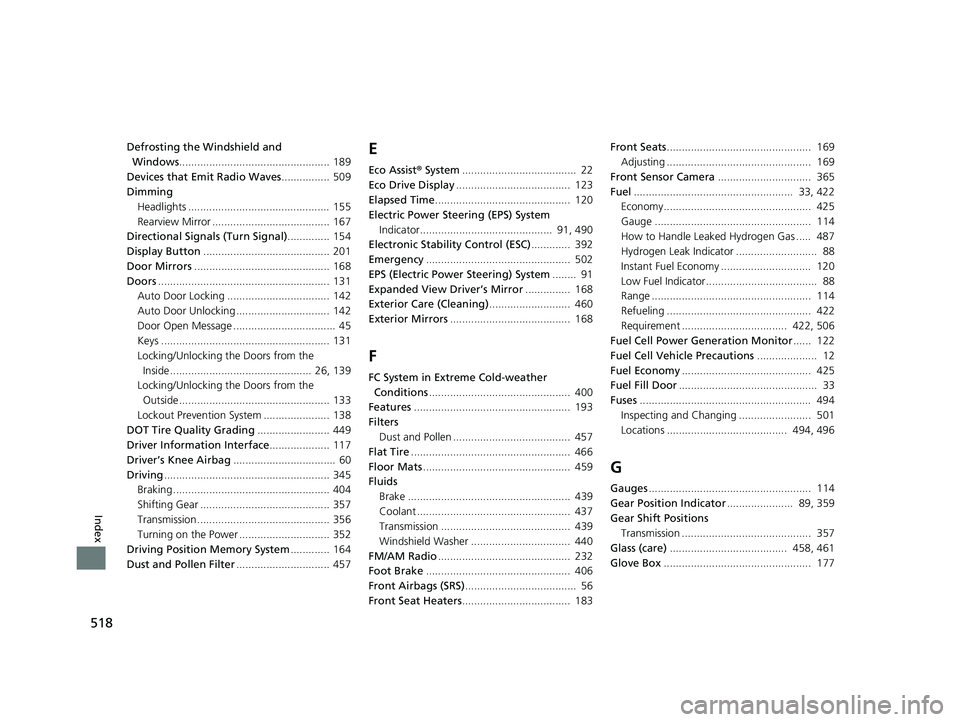 HONDA CLARITY FUEL CELL 2017 Owners Manual (in English) 518
Index
Defrosting the Windshield and Windows .................................................. 189
Devices that Emit Radio Waves ................ 509
Dimming Headlights ........................... HONDA CLARITY FUEL CELL 2017 Owners Manual (in English) 518
Index
Defrosting the Windshield and Windows .................................................. 189
Devices that Emit Radio Waves ................ 509
Dimming Headlights ...........................