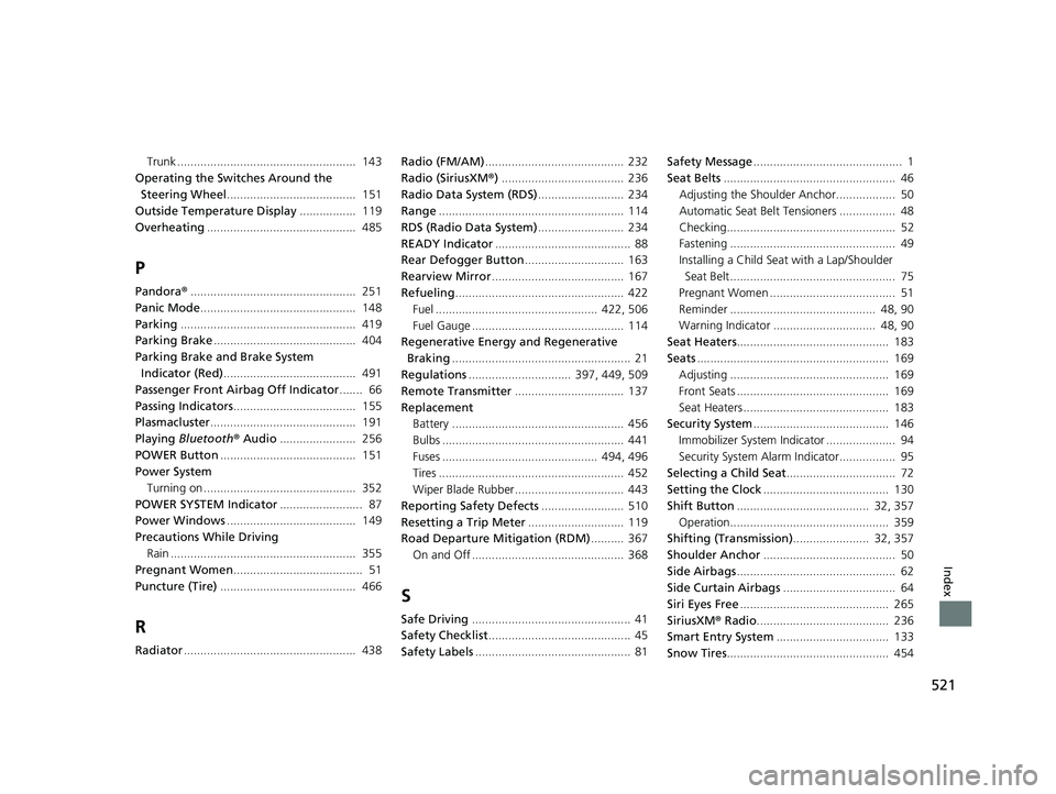 HONDA CLARITY FUEL CELL 2017  Owners Manual (in English) 521
Index
Trunk ......................................................  143
Operating the Switches Around the 
Steering Wheel .......................................  151
Outside Temperature Display .