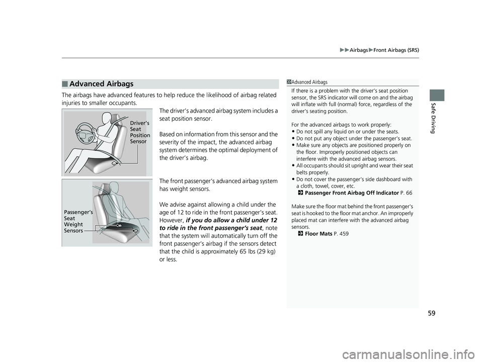 HONDA CLARITY FUEL CELL 2017 (in English) Repair Manual 59
uuAirbags uFront Airbags (SRS)
Safe DrivingThe airbags have advanced features to help reduce the likelihood of airbag related
injuries to smaller occupants. The driver’s advanced airbag system HONDA CLARITY FUEL CELL 2017 (in English) Repair Manual 59
uuAirbags uFront Airbags (SRS)
Safe DrivingThe airbags have advanced features to help reduce the likelihood of airbag related
injuries to smaller occupants. The driver’s advanced airbag system