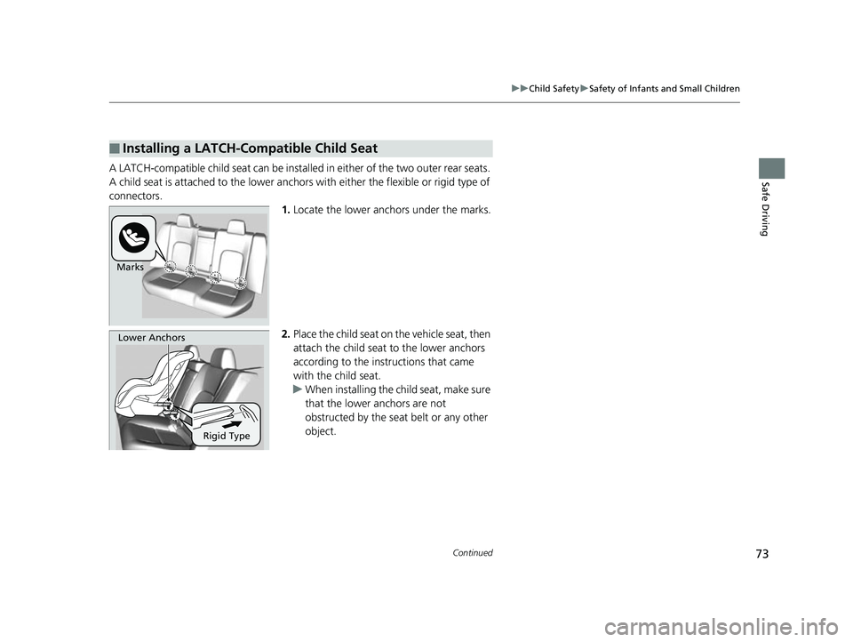 HONDA CLARITY FUEL CELL 2017 (in English) Manual PDF 73
uuChild Safety uSafety of Infants and Small Children
Continued
Safe DrivingA LATCH-compatible child seat can be installe d in either of the two outer rear seats.
A child seat is attached to th e l HONDA CLARITY FUEL CELL 2017 (in English) Manual PDF 73
uuChild Safety uSafety of Infants and Small Children
Continued
Safe DrivingA LATCH-compatible child seat can be installe d in either of the two outer rear seats.
A child seat is attached to th e l