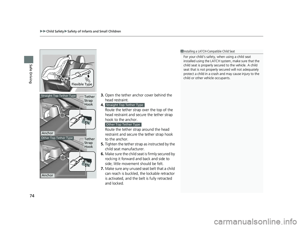 HONDA CLARITY FUEL CELL 2017 (in English) Manual PDF uuChild Safety uSafety of Infants and Small Children
74
Safe Driving
3. Open the tether anchor cover behind the
head restraint.
4. Route the tether strap over the top of the
head restraint and secur HONDA CLARITY FUEL CELL 2017 (in English) Manual PDF uuChild Safety uSafety of Infants and Small Children
74
Safe Driving
3. Open the tether anchor cover behind the
head restraint.
4. Route the tether strap over the top of the
head restraint and secur