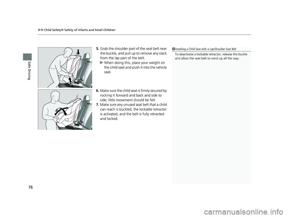 HONDA CLARITY FUEL CELL 2017 (in English) Manual PDF uuChild Safety uSafety of Infants and Small Children
76
Safe Driving
5. Grab the shoulder part of the seat belt near
the buckle, and pull up to remove any slack
from the lap part of the belt.
u When HONDA CLARITY FUEL CELL 2017 (in English) Manual PDF uuChild Safety uSafety of Infants and Small Children
76
Safe Driving
5. Grab the shoulder part of the seat belt near
the buckle, and pull up to remove any slack
from the lap part of the belt.
u When