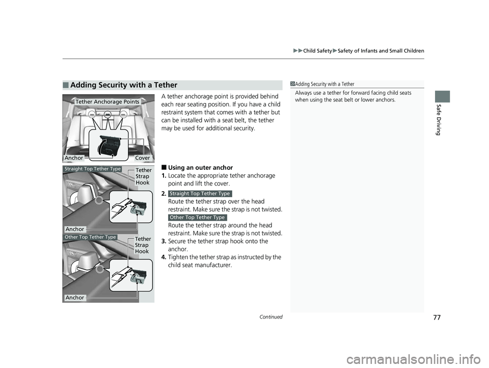 HONDA CLARITY FUEL CELL 2017  Owners Manual (in English) Continued77
uuChild Safety uSafety of Infants and Small Children
Safe DrivingA tether anchorage point is provided behind 
each rear seating positi on. If you have a child 
restraint system that comes 