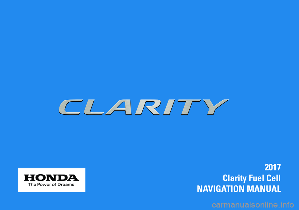 HONDA CLARITY FUEL CELL 2017  Navigation Manual (in English) 2017
Clarity Fuel Cell
NAVIGATION MANUAL 