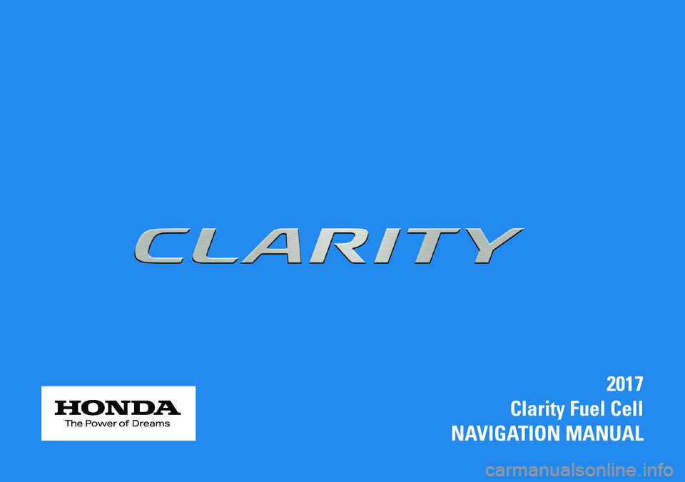 HONDA CLARITY FUEL CELL 2017 Navigation Manual (in English) 2017
Clarity Fuel Cell
NAVIGATION MANUAL HONDA CLARITY FUEL CELL 2017 Navigation Manual (in English) 2017
Clarity Fuel Cell
NAVIGATION MANUAL