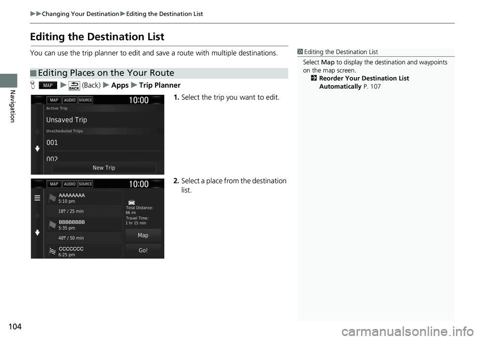 HONDA CLARITY FUEL CELL 2017  Navigation Manual (in English) 104
uuChanging Your Destination uEditing the Destination List
Navigation
Editing the Destination List
You can use the trip planner to edit and sa ve a route with multiple destinations.
H u (Back) uApp