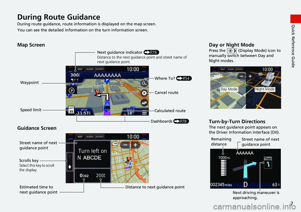 HONDA CLARITY FUEL CELL 2017 Navigation Manual (in English) 7
Quick Reference GuideDuring Route Guidance
During route guidance, route information is displayed on the map screen.
You can see the detailed information on the turn information screen.
Map Screen
G HONDA CLARITY FUEL CELL 2017 Navigation Manual (in English) 7
Quick Reference GuideDuring Route Guidance
During route guidance, route information is displayed on the map screen.
You can see the detailed information on the turn information screen.
Map Screen
G