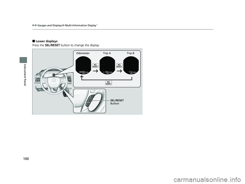 HONDA ACCORD SEDAN 2016 Owners Manual (in English) 100
uuGauges and Displays uMulti-Information Display*
Instrument Panel
■Lower displays
Press the SEL/RESET button to change the display.
Odometer Trip A Trip B
SEL/RESET
Button
16 US ACCORD 4D (K HONDA ACCORD SEDAN 2016 Owners Manual (in English) 100
uuGauges and Displays uMulti-Information Display*
Instrument Panel
■Lower displays
Press the SEL/RESET button to change the display.
Odometer Trip A Trip B
SEL/RESET
Button
16 US ACCORD 4D (K