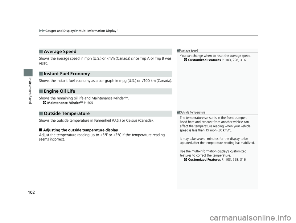 HONDA ACCORD SEDAN 2016 Owners Manual (in English) uuGauges and Displays uMulti-Information Display*
102
Instrument Panel
Shows the average speed in m ph (U.S.) or km/h (Canada) since Trip A or Trip B was
reset.
Shows the instant fuel economy as a ba HONDA ACCORD SEDAN 2016 Owners Manual (in English) uuGauges and Displays uMulti-Information Display*
102
Instrument Panel
Shows the average speed in m ph (U.S.) or km/h (Canada) since Trip A or Trip B was
reset.
Shows the instant fuel economy as a ba