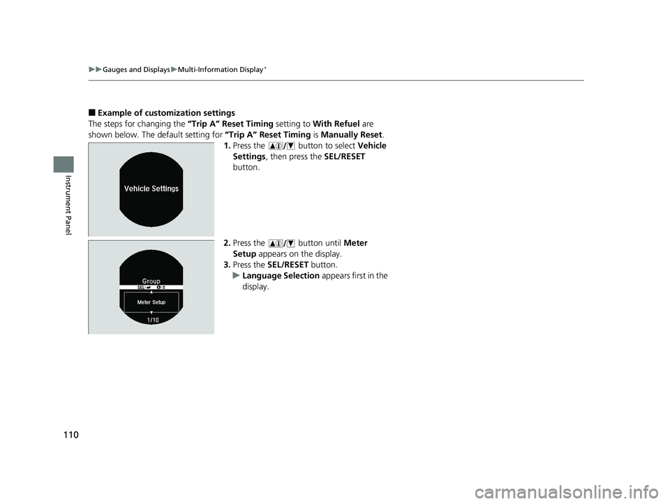 HONDA ACCORD SEDAN 2016 Owners Manual (in English) 110
uuGauges and Displays uMulti-Information Display*
Instrument Panel
■Example of customization settings
The steps for changing the “Trip A” Reset Timing setting to With Refuel are
shown bel HONDA ACCORD SEDAN 2016 Owners Manual (in English) 110
uuGauges and Displays uMulti-Information Display*
Instrument Panel
■Example of customization settings
The steps for changing the “Trip A” Reset Timing setting to With Refuel are
shown bel