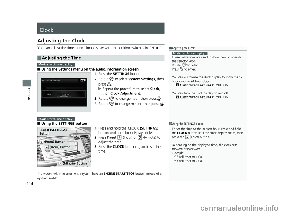 HONDA ACCORD SEDAN 2016 Owners Manual (in English) 114
Controls
Clock
Adjusting the Clock
You can adjust the time in the clock display with the ignition switch is in ON (w *1.
■Using the Settings menu on the audio/information screen1.Press the SETTI HONDA ACCORD SEDAN 2016 Owners Manual (in English) 114
Controls
Clock
Adjusting the Clock
You can adjust the time in the clock display with the ignition switch is in ON (w *1.
■Using the Settings menu on the audio/information screen1.Press the SETTI
