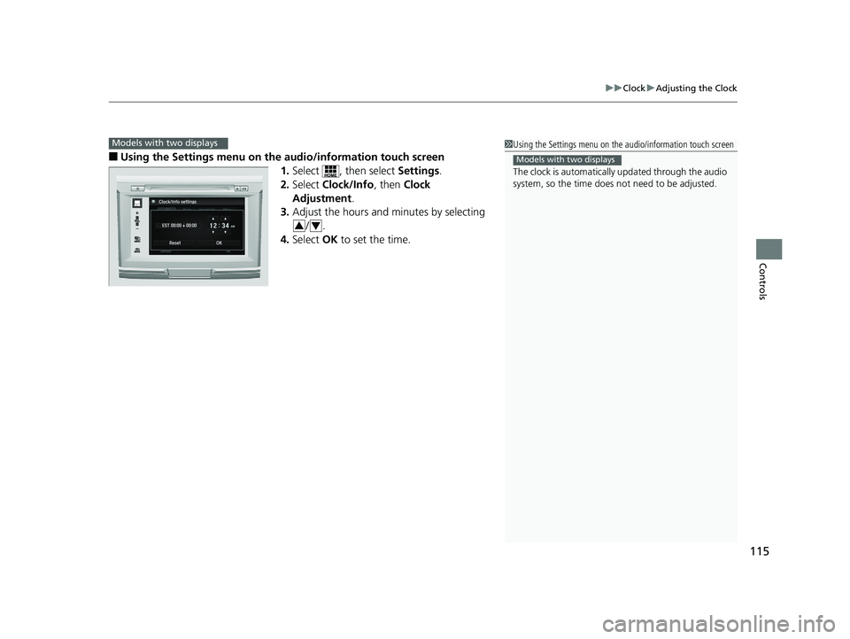 HONDA ACCORD SEDAN 2016 Owners Manual (in English) 115
uuClock uAdjusting the Clock
Controls
■Using the Settings menu on the audio/information touch screen
1.Select , then select Settings.
2. Select Clock/Info , then Clock
Adjustment .
3. Adjust HONDA ACCORD SEDAN 2016 Owners Manual (in English) 115
uuClock uAdjusting the Clock
Controls
■Using the Settings menu on the audio/information touch screen
1.Select , then select Settings.
2. Select Clock/Info , then Clock
Adjustment .
3. Adjust