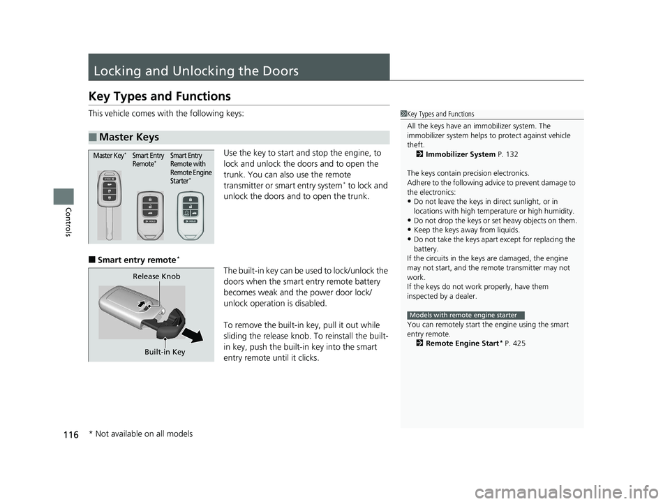 HONDA ACCORD SEDAN 2016 Owners Manual (in English) 116
Controls
Locking and Unlocking the Doors
Key Types and Functions
This vehicle comes with the following keys:Use the key to start and stop the engine, to
lock and unlock the doors and to open the HONDA ACCORD SEDAN 2016 Owners Manual (in English) 116
Controls
Locking and Unlocking the Doors
Key Types and Functions
This vehicle comes with the following keys:Use the key to start and stop the engine, to
lock and unlock the doors and to open the