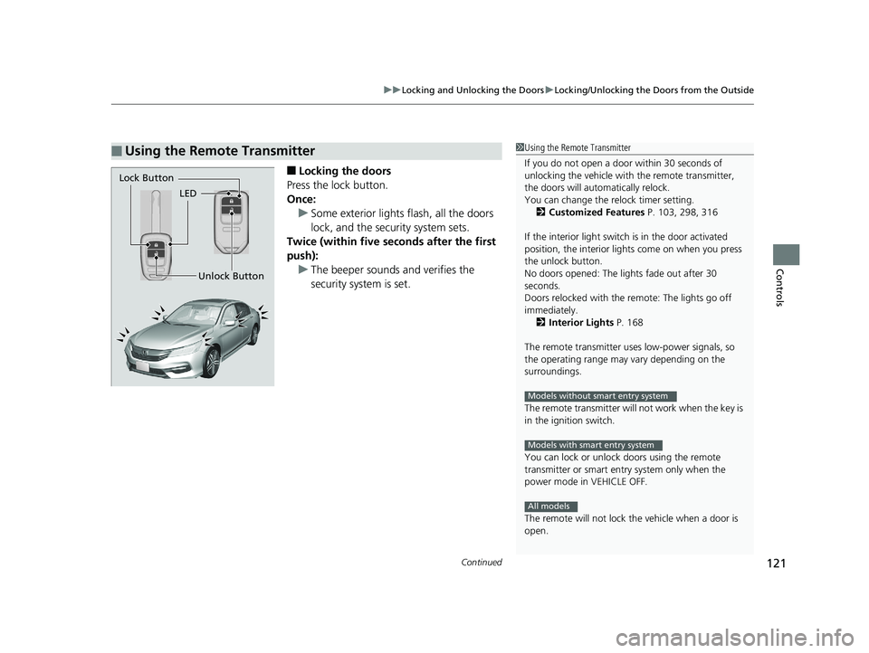 HONDA ACCORD SEDAN 2016 Owners Manual (in English) Continued121
uuLocking and Unlocking the Doors uLocking/Unlocking the Doors from the Outside
Controls
■Locking the doors
Press the lock button.
Once: u Some exterior lights flash, all the doors
loc HONDA ACCORD SEDAN 2016 Owners Manual (in English) Continued121
uuLocking and Unlocking the Doors uLocking/Unlocking the Doors from the Outside
Controls
■Locking the doors
Press the lock button.
Once: u Some exterior lights flash, all the doors
loc