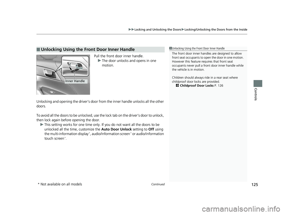 HONDA ACCORD SEDAN 2016 Owners Manual (in English) Continued125
uuLocking and Unlocking the Doors uLocking/Unlocking the Doors from the Inside
Controls
Pull the front door inner handle.
u The door unlocks and opens in one
motion.
Unlocking and openin HONDA ACCORD SEDAN 2016 Owners Manual (in English) Continued125
uuLocking and Unlocking the Doors uLocking/Unlocking the Doors from the Inside
Controls
Pull the front door inner handle.
u The door unlocks and opens in one
motion.
Unlocking and openin