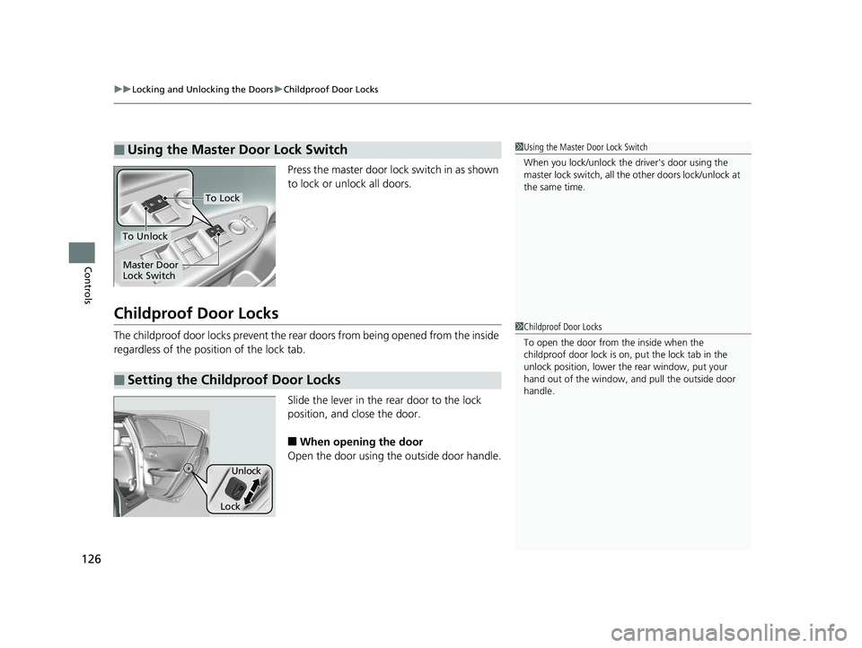 HONDA ACCORD SEDAN 2016 Owners Manual (in English) uuLocking and Unlocking the Doors uChildproof Door Locks
126
Controls
Press the master door lock switch in as shown
to lock or unlock all doors.
Childproof Door Locks
The childproof door locks preven HONDA ACCORD SEDAN 2016 Owners Manual (in English) uuLocking and Unlocking the Doors uChildproof Door Locks
126
Controls
Press the master door lock switch in as shown
to lock or unlock all doors.
Childproof Door Locks
The childproof door locks preven