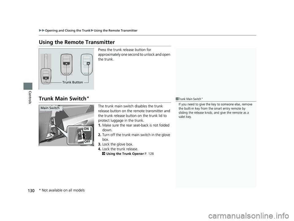 HONDA ACCORD SEDAN 2016 Owners Manual (in English) 130
uuOpening and Closing the Trunk uUsing the Remote Transmitter
Controls
Using the Remote Transmitter
Press the trunk release button for
approximately one second to unlock and open
the trunk.
Trun HONDA ACCORD SEDAN 2016 Owners Manual (in English) 130
uuOpening and Closing the Trunk uUsing the Remote Transmitter
Controls
Using the Remote Transmitter
Press the trunk release button for
approximately one second to unlock and open
the trunk.
Trun