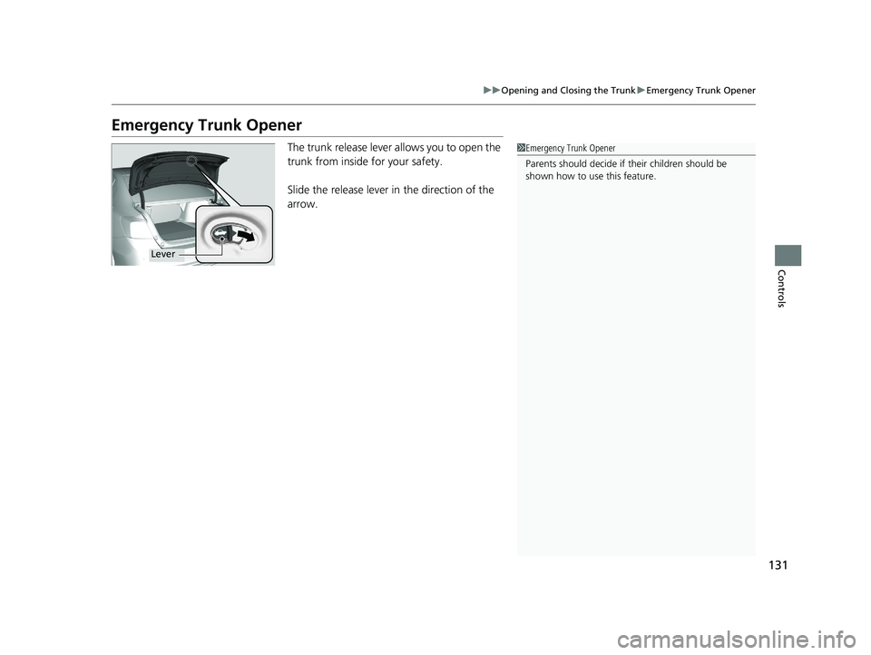 HONDA ACCORD SEDAN 2016 Owners Manual (in English) 131
uuOpening and Closing the Trunk uEmergency Trunk Opener
Controls
Emergency Trunk Opener
The trunk release lever allows you to open the
trunk from inside for your safety.
Slide the release lever i HONDA ACCORD SEDAN 2016 Owners Manual (in English) 131
uuOpening and Closing the Trunk uEmergency Trunk Opener
Controls
Emergency Trunk Opener
The trunk release lever allows you to open the
trunk from inside for your safety.
Slide the release lever i