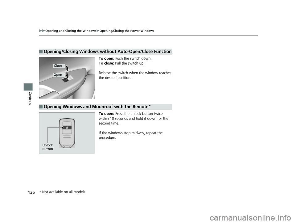 HONDA ACCORD SEDAN 2016 Owners Manual (in English) 136
uuOpening and Closing the Windows uOpening/Closing th e Power Windows
Controls
To open: Push the switch down.
To close: Pull the switch up.
Release the switch wh en the window reaches
the desire HONDA ACCORD SEDAN 2016 Owners Manual (in English) 136
uuOpening and Closing the Windows uOpening/Closing th e Power Windows
Controls
To open: Push the switch down.
To close: Pull the switch up.
Release the switch wh en the window reaches
the desire