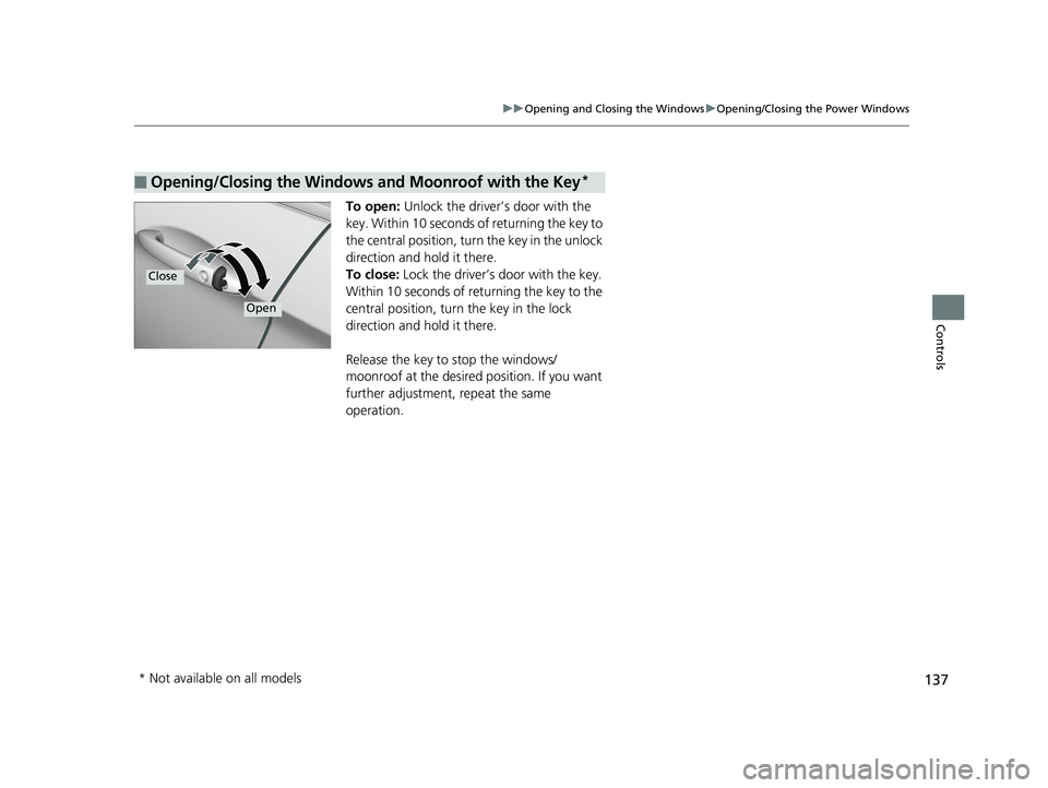 HONDA ACCORD SEDAN 2016 Owners Manual (in English) 137
uuOpening and Closing the Windows uOpening/Closing the Power Windows
Controls
To open: Unlock the driver’s door with the
key. Within 10 seconds of returning the key to
the central position, t HONDA ACCORD SEDAN 2016 Owners Manual (in English) 137
uuOpening and Closing the Windows uOpening/Closing the Power Windows
Controls
To open: Unlock the driver’s door with the
key. Within 10 seconds of returning the key to
the central position, t