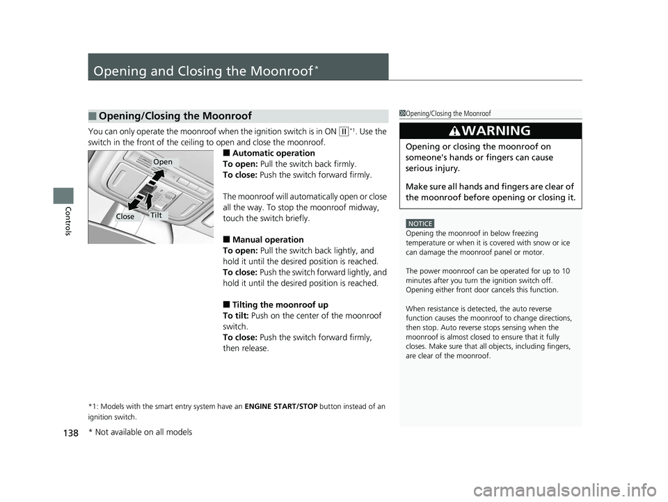 HONDA ACCORD SEDAN 2016 Owners Manual (in English) 138
Controls
Opening and Closing the Moonroof*
You can only operate the moonroof when the ignition switch is in ON (w*1. Use the
switch in the front of the ceiling to open and close the moonroof.
■ HONDA ACCORD SEDAN 2016 Owners Manual (in English) 138
Controls
Opening and Closing the Moonroof*
You can only operate the moonroof when the ignition switch is in ON (w*1. Use the
switch in the front of the ceiling to open and close the moonroof.
■